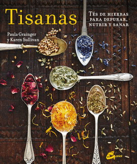 TISANAS. TÉS DE HIERBAS PARA DEPURAR, NUTRIR Y SANAR