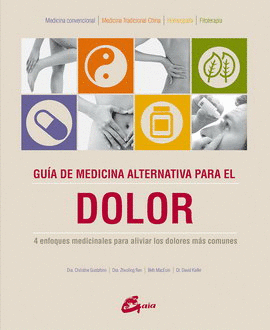 GUÍA DE MEDICINA ALTERNATIVA PARA EL DOLOR. 4 ENFOQUES MEDICINALES PARA ALIVIAR LOS DOLORES MÁS COMUNES