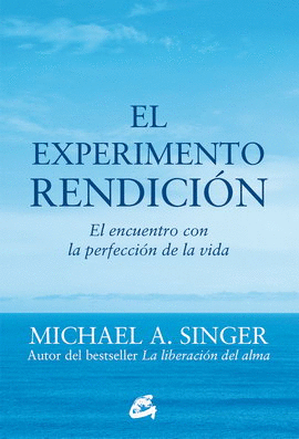 EXPERIMENTO RENDICIÓN, EL. EL ENCUENTRO CON LA PERFECCIÓN DE LA VIDA