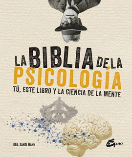 BIBLIA DE LA PSICOLOGÍA, LA. TÚ, ESTE LIBRO Y LA CIENCIA DE LA MENTE