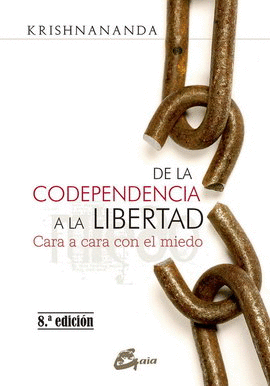 DE LA CODEPENDENCIA A LA LIBERTAD. CARA A CARA CON EL MIEDO (NUEVA EDICIÓN)