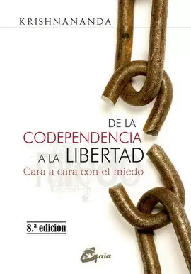 DE LA CODEPENDENCIA A LA LIBERTAD. CARA A CARA CON EL MIEDO (NUEVA EDICIÓN)
