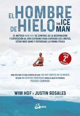 HOMBRE DE HIELO, EL. THE ICEMAN. EL MÉTODO WIM HOF DE CONTROL DE LA RESPIRACIÓN Y EXPOSICIÓN AL FRÍO EXTREMO PARA SUPERAR LOS LÍMITES, ESTAR MÁS SANO Y POTENCIAR LA FORMA FÍSICA
