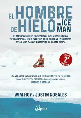 HOMBRE DE HIELO, EL. THE ICEMAN. EL MÉTODO WIM HOF DE CONTROL DE LA RESPIRACIÓN Y EXPOSICIÓN AL FRÍO EXTREMO PARA SUPERAR LOS LÍMITES, ESTAR MÁS SANO Y POTENCIAR LA FORMA FÍSICA