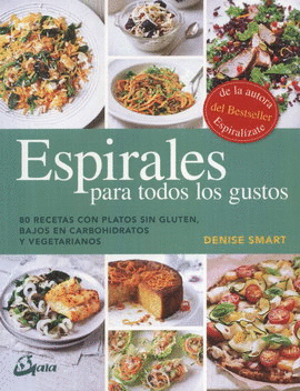 ESPIRALES PARA TODOS LOS GUSTOS. 80 RECETAS CON PLATOS SIN GLUTEN, BAJOS EN CARBOHIDRATOS Y VEGETARIANOS