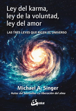 LEY DEL KARMA, LEY DE LA VOLUNTAD, LEY DEL AMOR. LAS TRES LEYES QUE RIGEN EL UNIVERSO