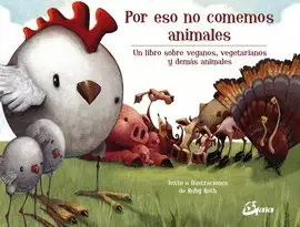 POR ESO NO COMEMOS ANIMALES. UN LIBRO SOBRE VEGANOS, VEGETARIANOS Y DEMÁS ANIMALES