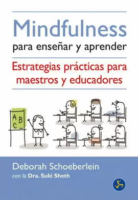 MINDFULNESS PARA ENSEÑAR Y APRENDER. ESTRATEGIAS PRÁCTICAS PARA MAESTROS Y EDUCADORES