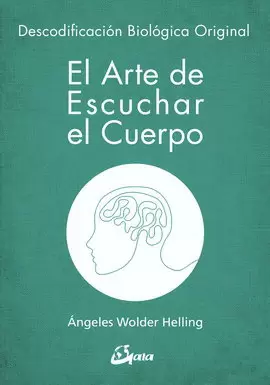 ARTE DE ESCUCHAR EL CUERPO, EL. DESCODIFICACIÓN BIOLÓGICA ORIGINAL
