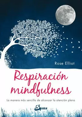 RESPIRACIÓN MINDFULNESS. LA MANERA MÁS SENCILLA DE ALCANZAR LA ATENCIÓN PLENA