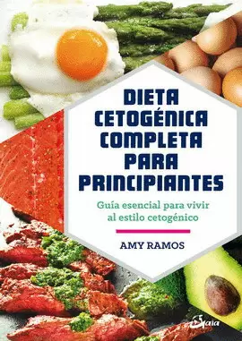 DIETA CETOGÉNICA COMPLETA PARA PRINCIPIANTES. GUÍA ESENCIAL PARA VIVIR AL ESTILO CETOGÉNICO