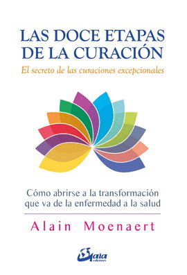 DOCE ETAPAS DE LA CURACIÓN, LAS. EL SECRETO DE LAS CURACIONES EXCEPCIONALES