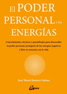 PODER PERSONAL Y LAS ENERGÍAS, EL. CONOCIMIENTOS, TÉCNICAS Y APRENDIZAJES PARA DESARROLLAR TU PODER PERSONAL, PROTEGERTE DE LAS ENERGÍAS NEGATIVAS Y FLUIR EN ARMONÍA CON LA VIDA