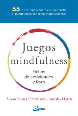 JUEGOS MINDFULNESS. 55 DIVERTIDAS MANERAS DE COMPARTIR EL MINFULNESS CON NIÑOS Y ADOLESCENTES (INCLUYE LIBRO Y FICHAS)