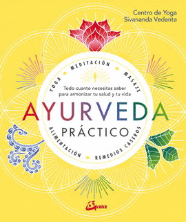 AYURVEDA PRÁCTICO. TODO CUANTO NECESITAS SABER PARA ARMONIZAR TU SALUD Y TU VIDA