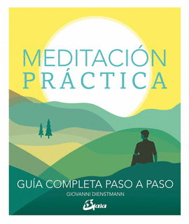 MEDITACIÓN PRÁCTICA. GUÍA COMPLETA PASO A PASO