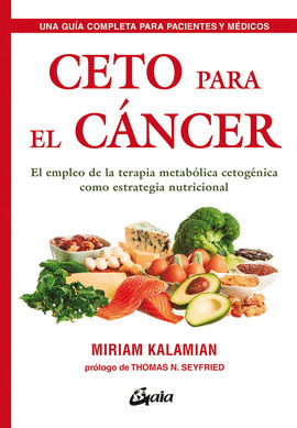 CETO PARA EL CÁNCER. EL EMPLEO DE LA TERAPIA METABÓLICA CETOGÉNICA COMO ESTRATEGIA NUTRICIONAL