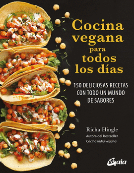 COCINA VEGANA PARA TODOS LOS DÍAS. 150 DELICIOSAS RECETAS CON TODO UN MUNDO DE SABORES