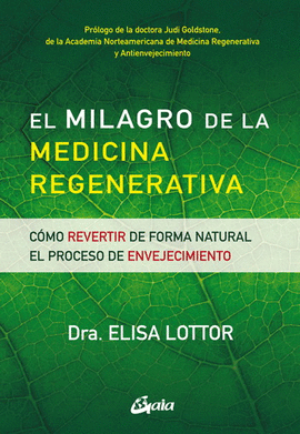 MILAGRO DE LA MEDICINA REGENERATIVA, EL. CÓMO REVERTIR DE FORMA NATURAL EL PROCESO DE ENVEJECIMIENTO