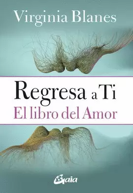 REGRESA A TI. EL LIBRO DEL AMOR