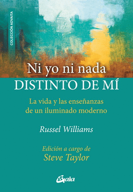 NI YO NI NADA DISTINTO DE MÍ. LA VIDA Y LAS ENSEÑANZAS DE UN ILUMINADO MODERNO