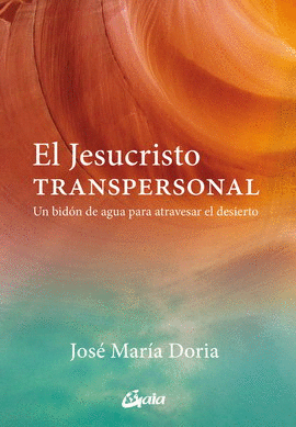 JESUCRISTO TRANSPERSONAL, EL. UN BIDÓN DE AGUA PARA ATRAVESAR EL DESIERTO