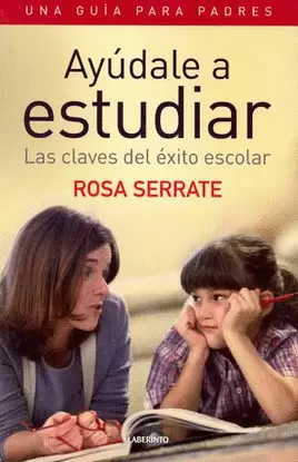 AYUDALE A ESTUDIAR LAS CLAVES DEL EXITO ESCOLAR UNA GUIA