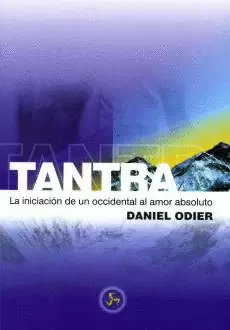 TANTRA. LA INICIACION DE UN OCCIDENTAL AL AMOR ABSOLUTO
