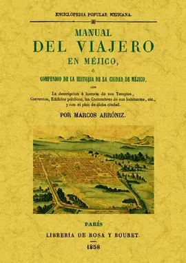 MANUAL DEL VIAJERO EN MÉJICO O COMPENDIO DE LA HISTORIA DE LA CIUDAD DE MÉJICO