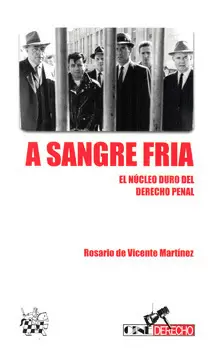 A SANGRE FRIA EL NUCLEO DURO DEL DERECHO PENAL