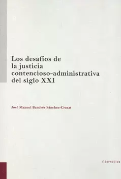 LOS DESAFÍOS DE LA JUSTICIA CONTENCIOSO ADMINISTRATIVA DEL SIGLO 21