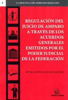 REGULACIÓN DEL JUICIO DE AMPARO A TRAVÉS DE LOS ACUERDOS GENERALES EMITIDOS POR EL PODER JUDICIAL DE