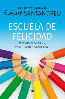 ESCUELA DE FELICIDAD. PARA UNA VIDA PLENA, EMOCIONANTE Y GRATIFICANTE