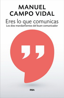 ERES LO QUE COMUNICAS. LOS DIEZ MANDAMIENTOS DEL BUEN COMUNICADOR