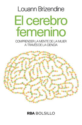 CEREBRO FEMENINO, EL. COMPRENDER LA MENTE DE LA MUJER A TRAVÉS DE LA CIENCIA