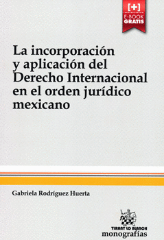 LA INCORPORACIÓN Y APLICACIÓN DEL DERECHO INTERNACIONAL EN EL ORDEN JURÍDICO MEXICANO
