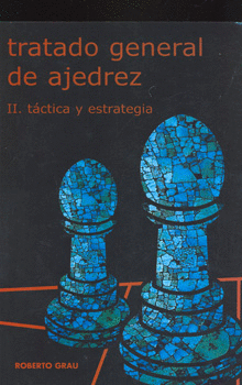 TRATADO GENERAL DE AJEDREZ 2 TACTICA Y ESTRATEGIA