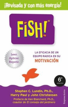 FISH! LA EFICACIA DE UN EQUIPO RADICA EN SU CAPACIDAD DE MOTIVACION