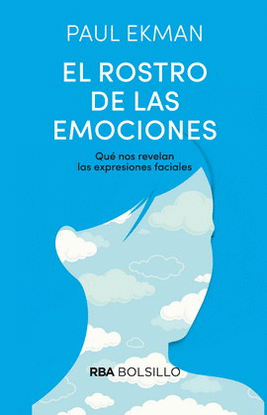 ROSTRO DE LAS EMOCIONES, EL. QUÉ NOS REVELAN LAS EXPRESIONES FACIALES