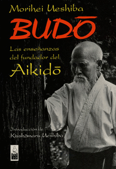 BUDO LAS ENSEÑANZAS DEL FUNDADOR DEL AIKIDO