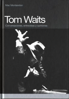 TOM WAITS. CONVERSACIONES, ENTREVISTAS, OPINIONES