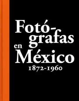 FOTÓGRAFAS EN MÉXICO 1872-1960