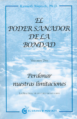 PERDONAR NUESTRA LIMITACIONES, EL PODER SANADOR DE LA BONDAD
