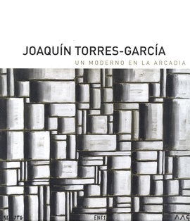 JOAQUÍN TORRES-GARCÍA: UN MODERNO EN LA ARCADIA