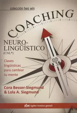 COACHING NEUROLINGÜISTICO (CNL). CLAVES LINGÜÍSTICAS PARA CAMBIAR TU MENTE
