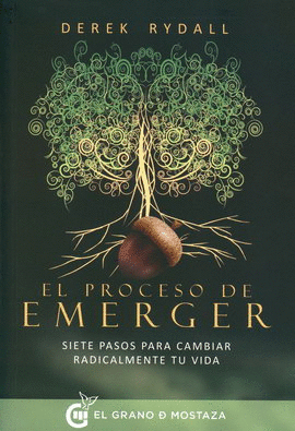 PROCESO DE EMERGER, EL. SIETE PASOS PARA CAMBIAR RADICALMENTE TU VIDA