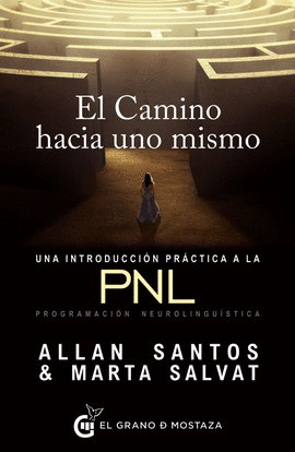 CAMINO HACIA UNO MISMO, EL. UNA INTRODUCCIÓN PRÁCTICA A LA PNL