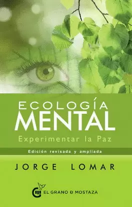 ECOLOGÍA MENTAL. EXPERIMENTAR LA PAZ (INCLUYE 21 ENFOQUES DE CONCIENCIA DESPRENDIBLES)