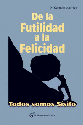 DE LA FUTILIDAD A LA FELICIDAD. TODOS SOMOS SÍSIFO