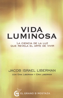 VIDA LUMINOSA. LA CIENCIA DE LA LUZ QUE REVELA EL ARTE DE VIVIR